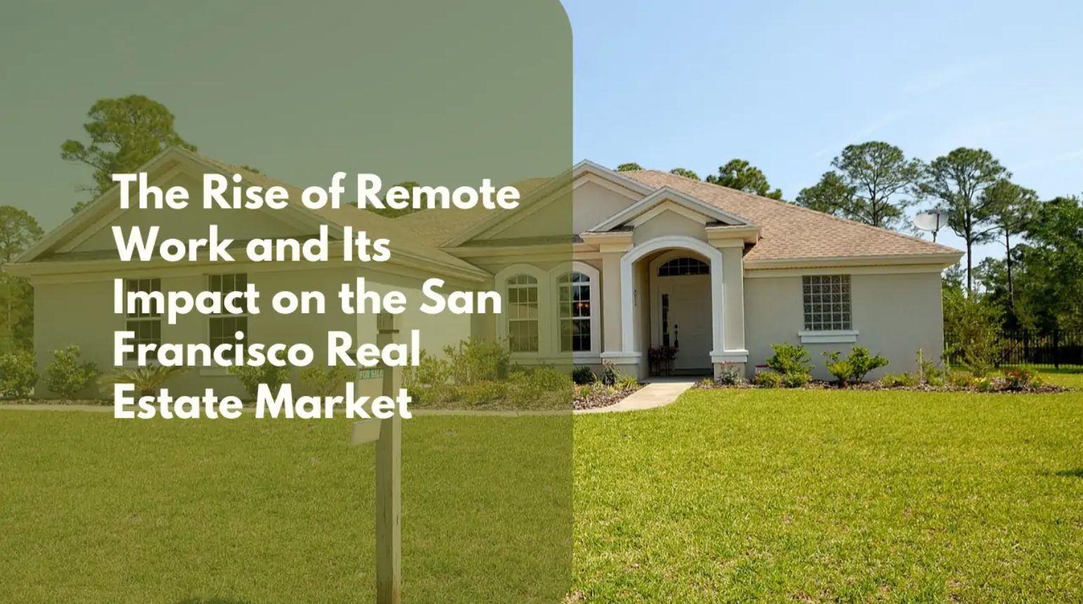 The Rise of Remote Work and Its Impact on the San Francisco Real Estate Market