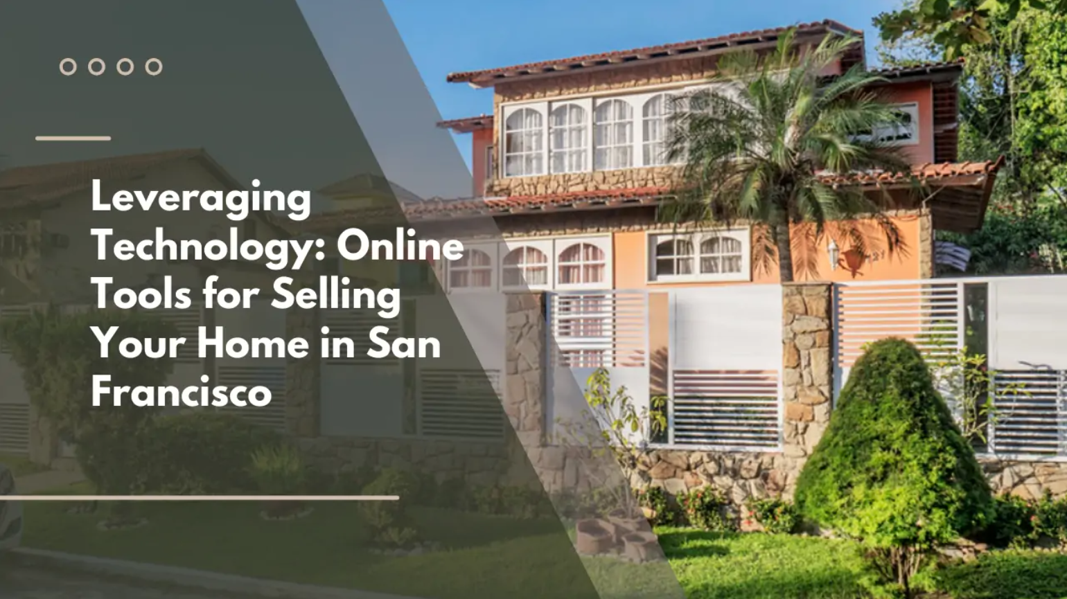 Leveraging Technology: Online Tools for Selling Your Home in San Francisco