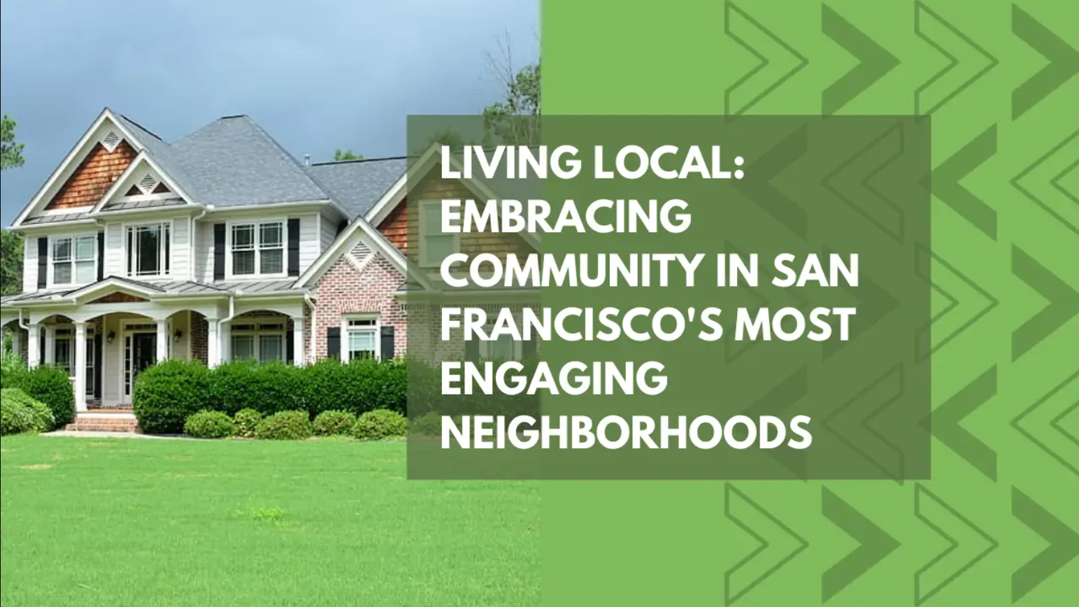 Living Local: Embracing Community in San Francisco’s Most Engaging Neighborhoods