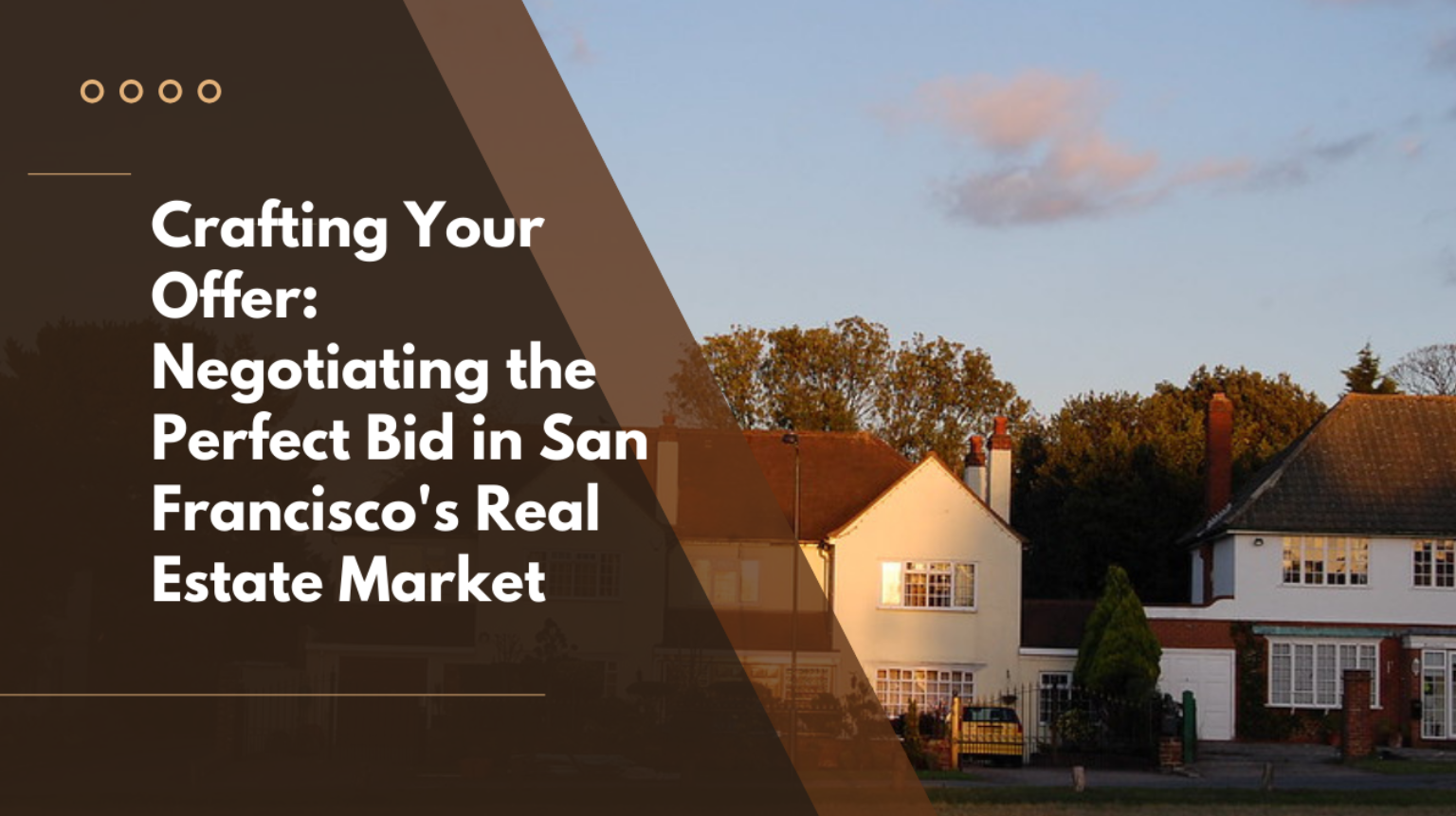 Crafting Your Offer: Negotiating the Perfect Bid in San Francisco’s Real Estate Market