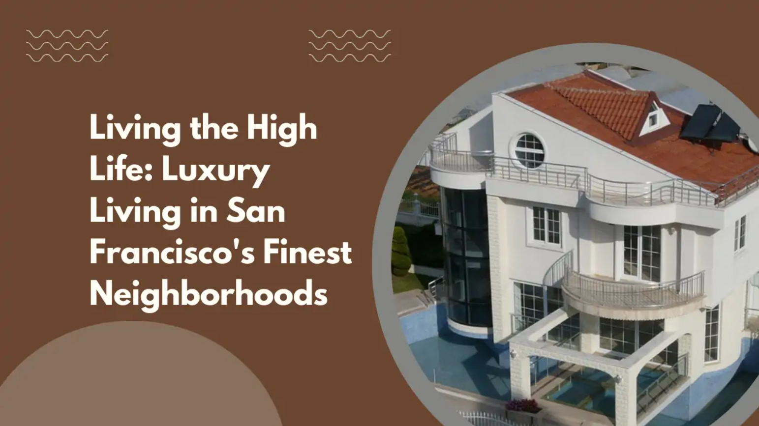 Living the High Life: Luxury Living in San Francisco’s Finest Neighborhoods