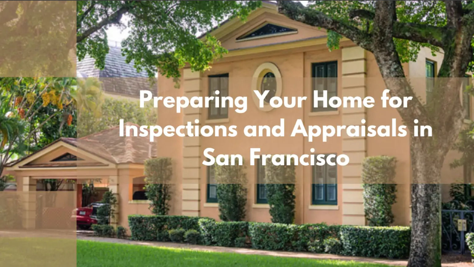 Preparing Your Home for Inspections and Appraisals in San Francisco