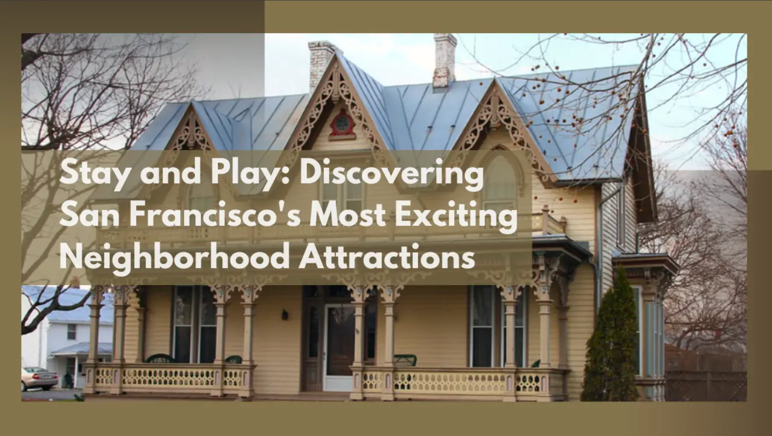 Stay and Play: Discovering San Francisco’s Most Exciting Neighborhood Attractions