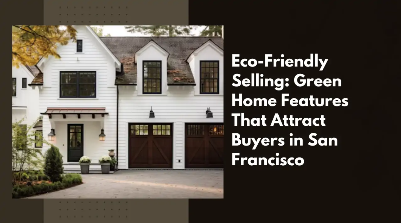 Eco-Friendly Selling: Green Home Features That Attract Buyers in San Francisco