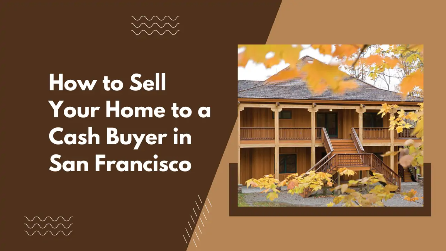 How to Sell Your Home to a Cash Buyer in San Francisco