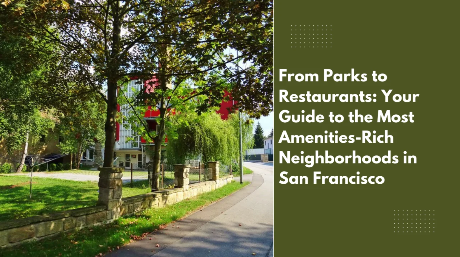 From Parks to Restaurants: Your Guide to the Most Amenities-Rich Neighborhoods in San Francisco