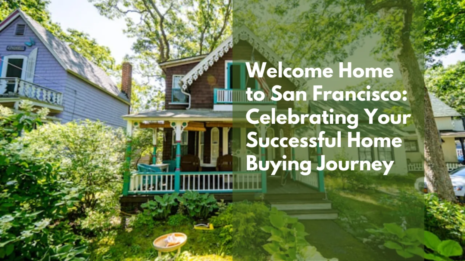 Welcome Home to San Francisco: Celebrating Your Successful Home Buying Journey