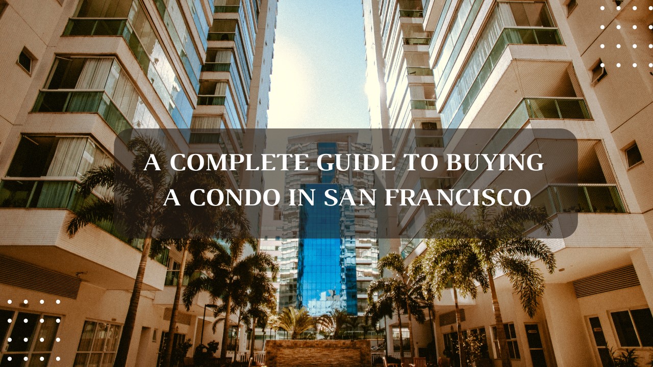 A Complete Guide to Buying a Condo in San Francisco