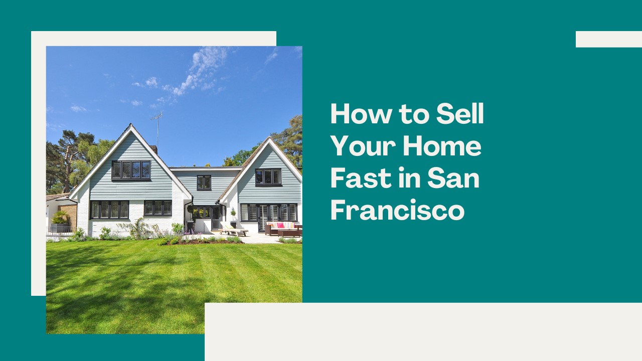 How to Sell Your Home Fast in San Francisco