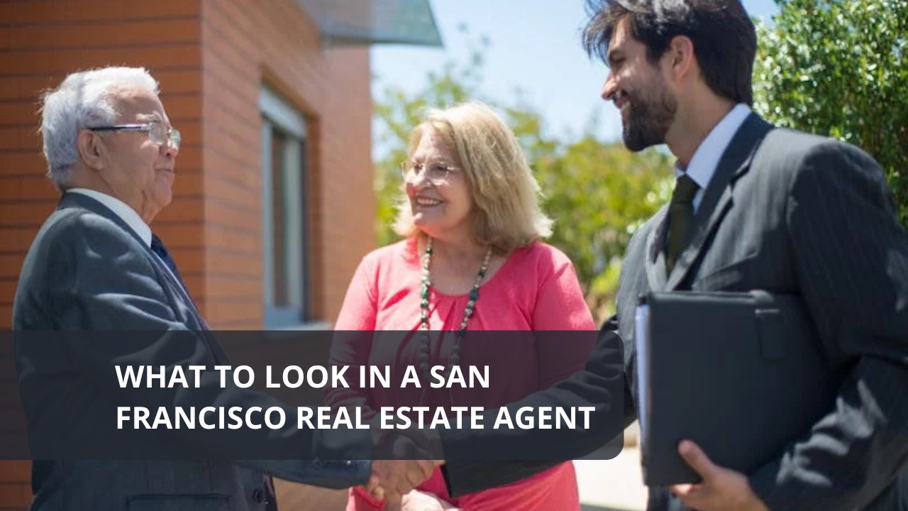 What to Look in a San Francisco Real Estate Agent