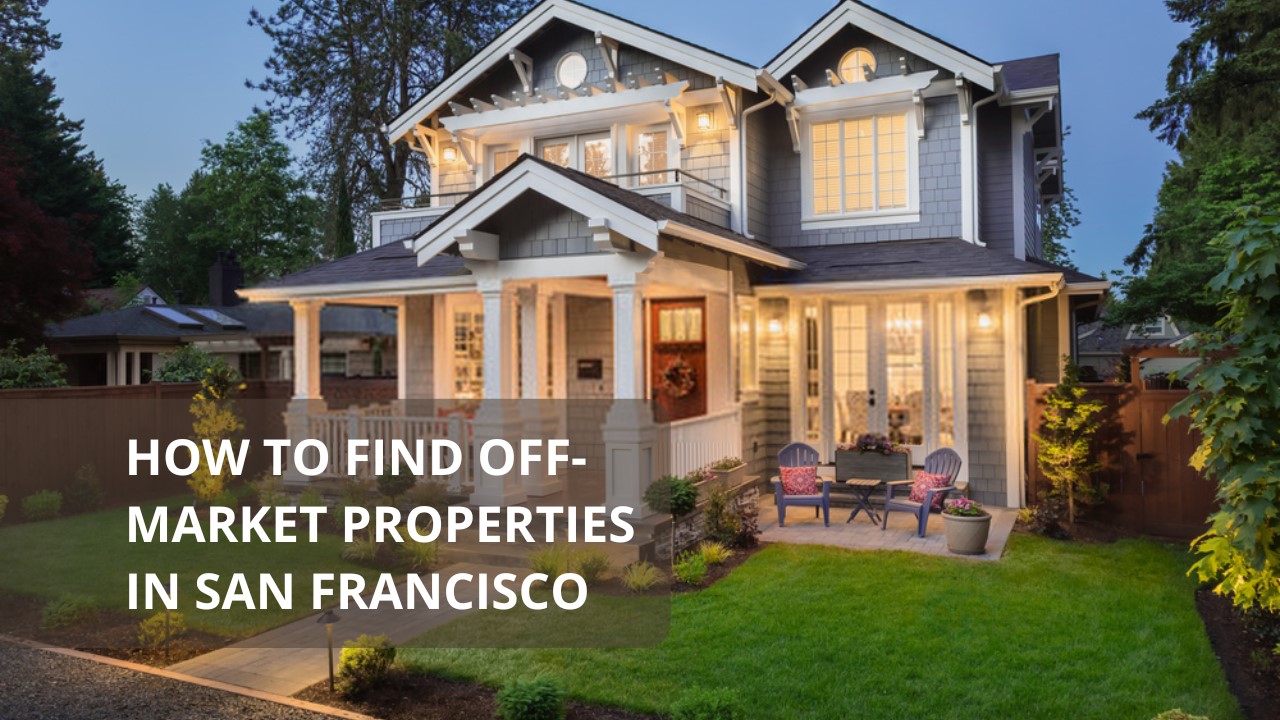 How to Find Off-Market Properties in San Francisco