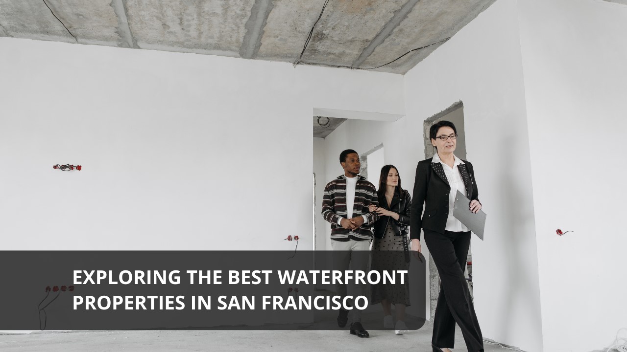 Exploring the Best Waterfront Properties in San Francisco