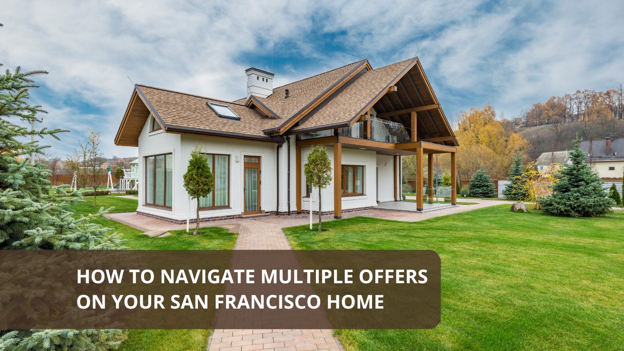 How to Navigate Multiple Offers on Your San Francisco Home