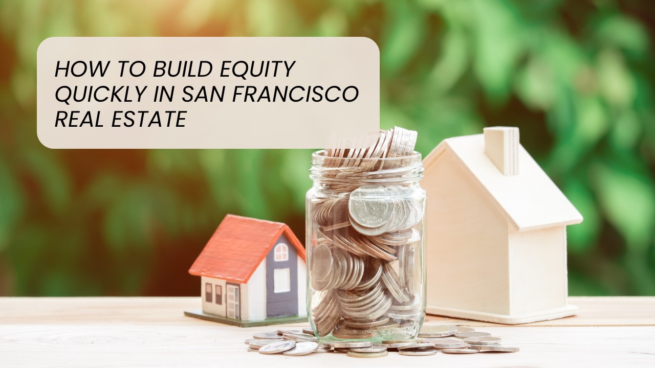How-to-Build-Equity-Quickly-in-San-Francisco-Real-Estate