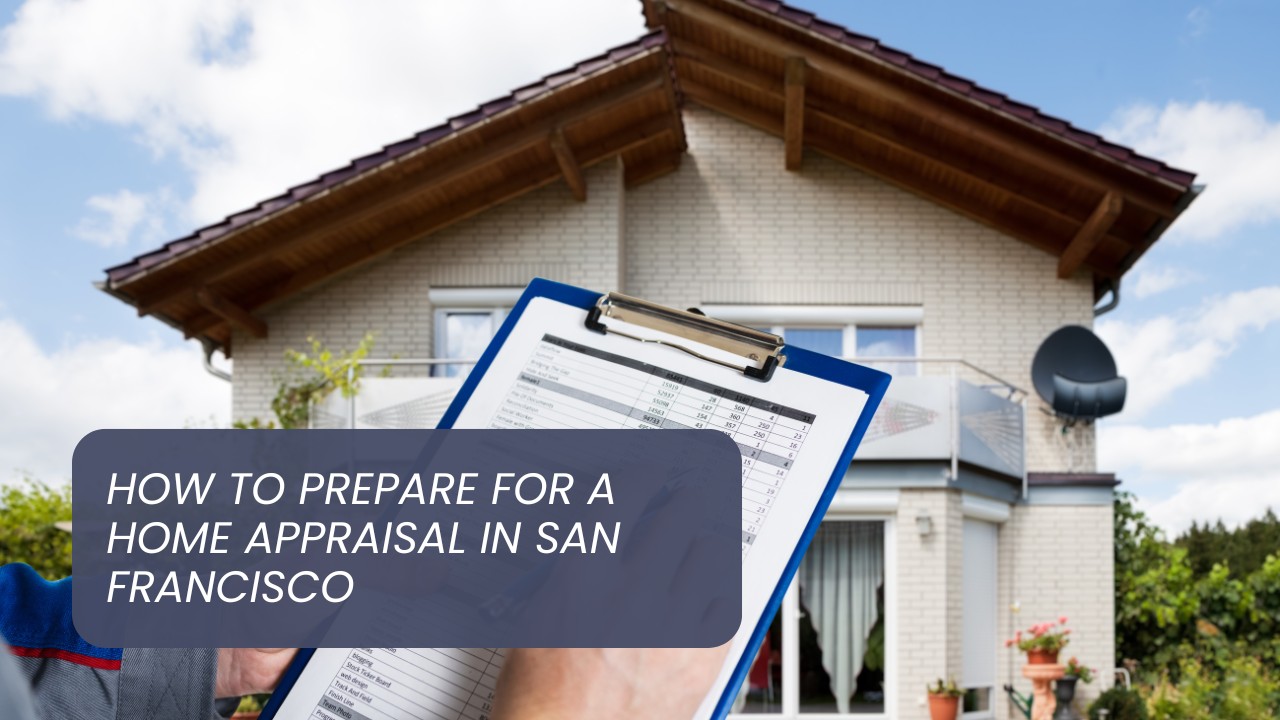 How to Prepare for a Home Appraisal in San Francisco