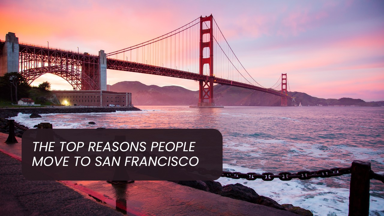 The Top Reasons People Move to San Francisco