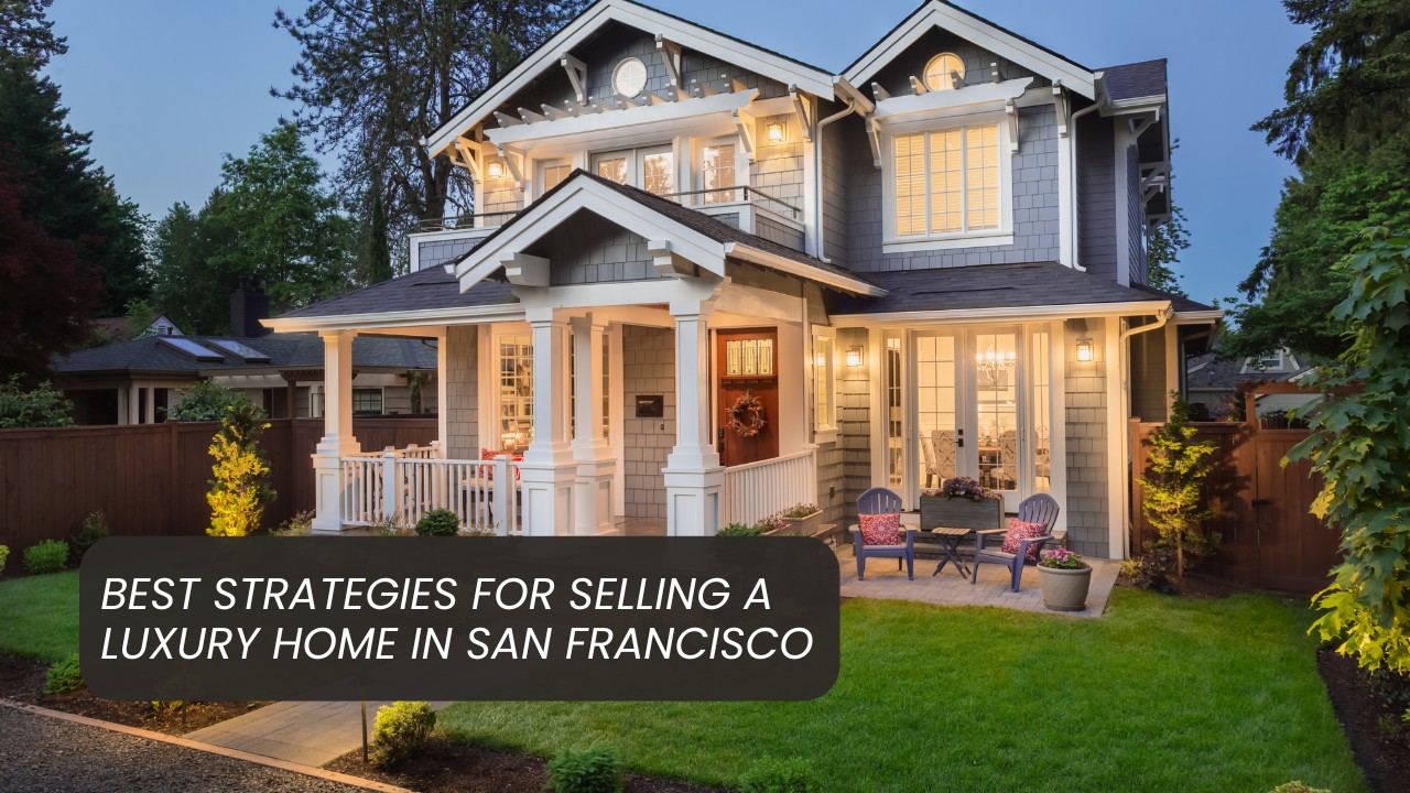 Best-Strategies-for-Selling-a-Luxury-Home-in-San-Francisco