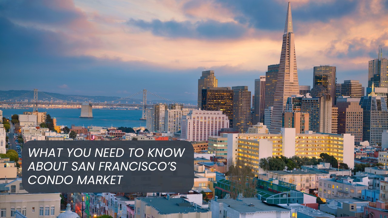 What You Need to Know About San Francisco’s Condo Market