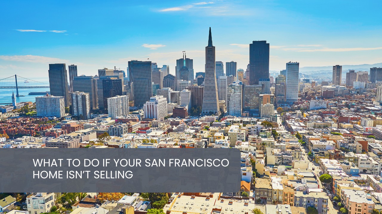 What-to-Do-If-Your-San-Francisco-Home-Isn’t-Selling