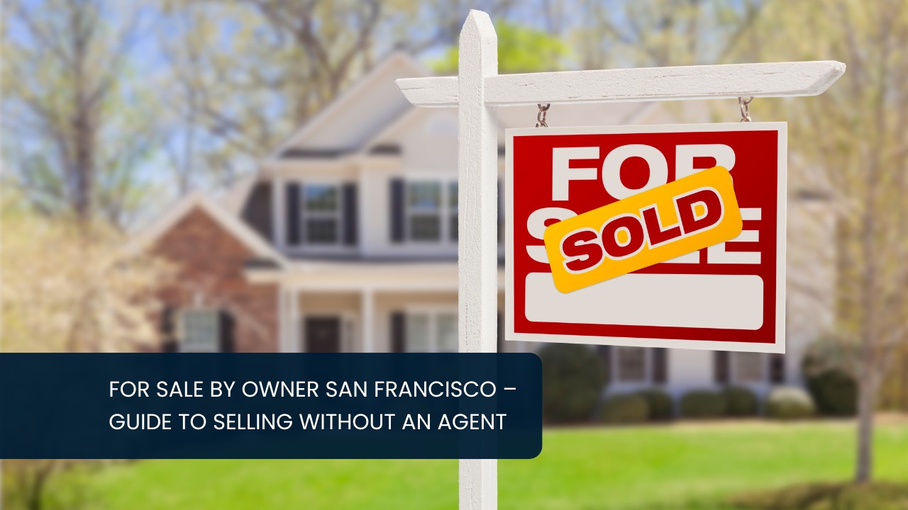 For Sale by Owner San Francisco – Guide to Selling Without an Agent