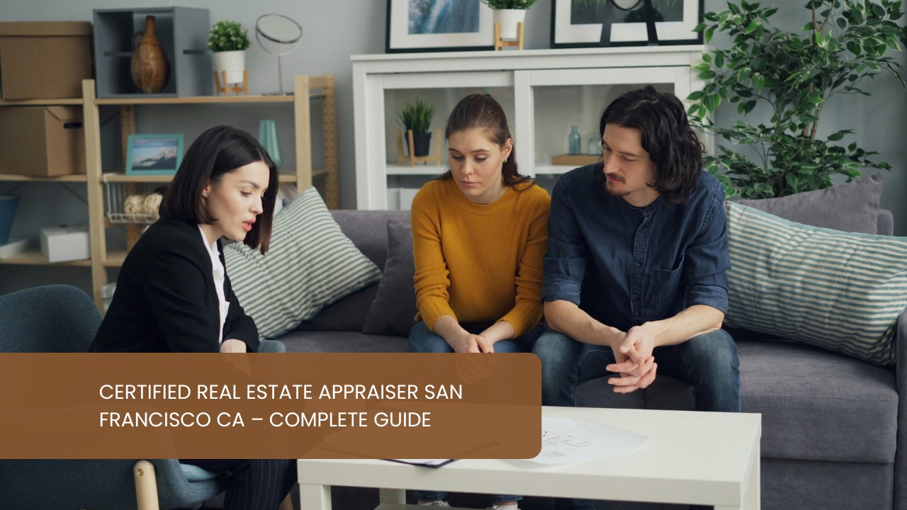 Certified Real Estate Appraiser San Francisco CA – Complete Guide