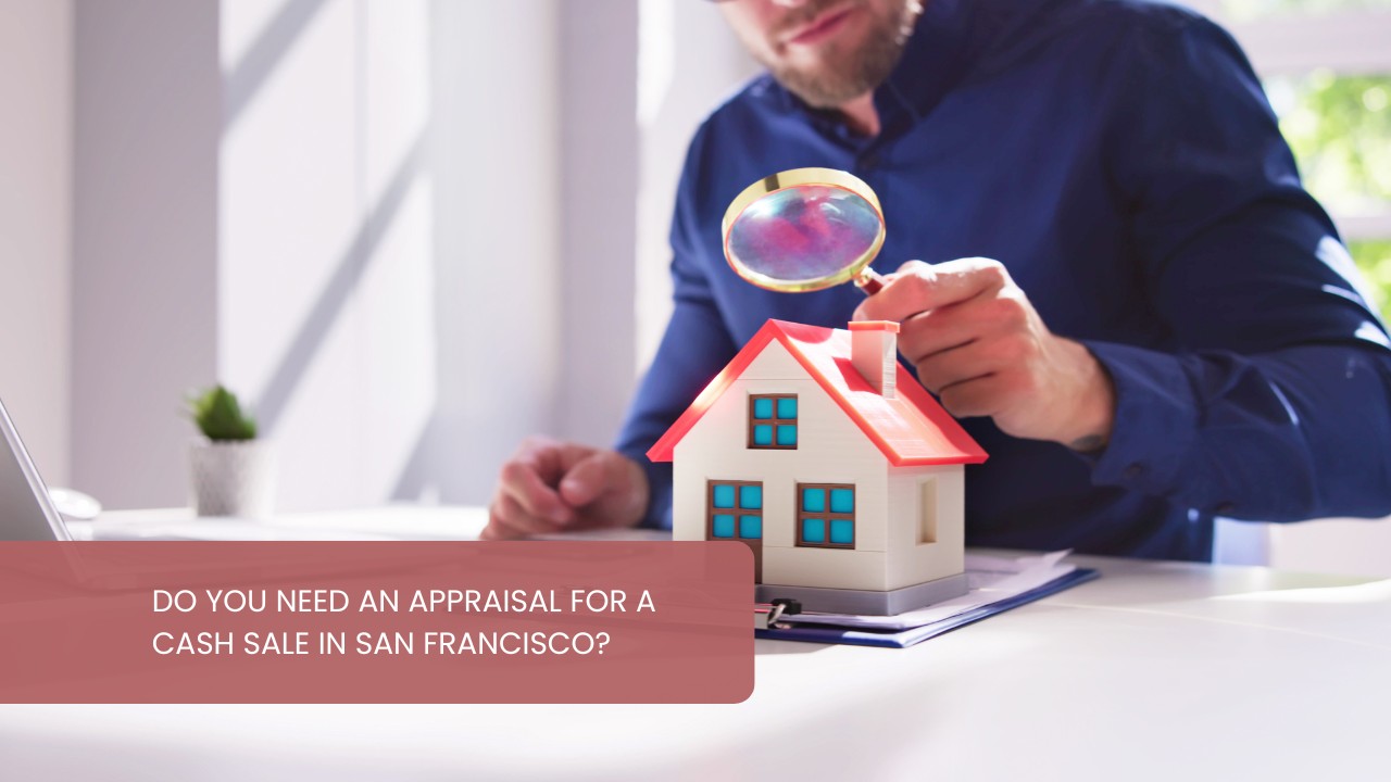 Do-You-Need-an-Appraisal-for-a-Cash-Sale-in-San-Francisco