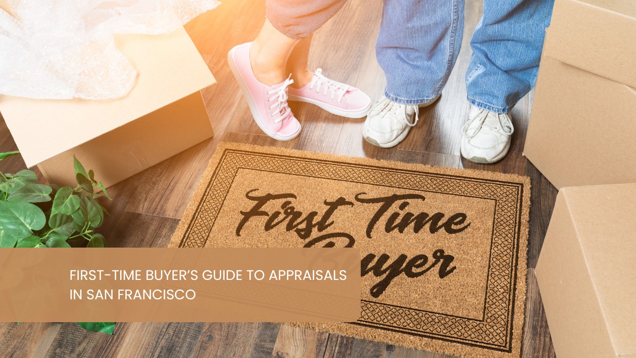 First-Time Buyer’s Guide to Appraisals in San Francisco