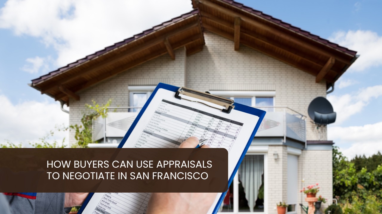 How Buyers Can Use Appraisals to Negotiate in San Francisco