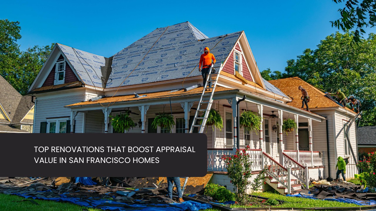 Top Renovations That Boost Appraisal Value in San Francisco