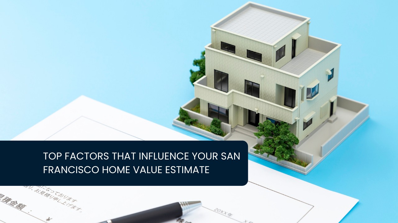 Top-Factors-That-Influence-Your-San-Francisco-Home-Value-Estimate