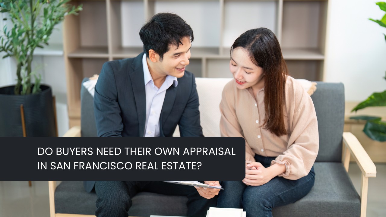Do-Buyers-Need-Their-Own-Appraisal-in-San-Francisco-Real-Estate