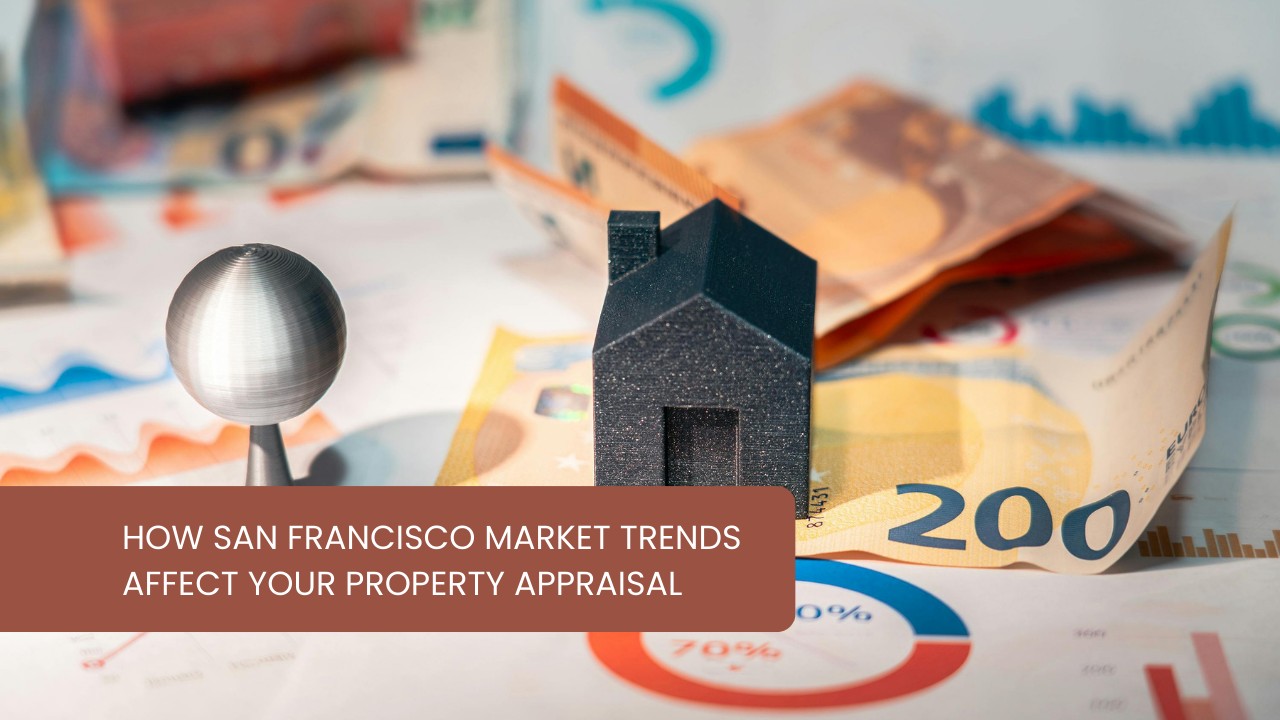 How-San-Francisco-Market-Trends-Affect-Your-Property-Appraisal