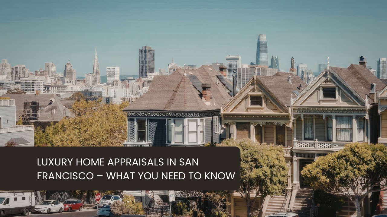 Luxury-Home-Appraisals-in-San-Francisco-–-What-You-Need-to-Know