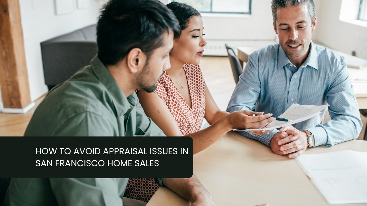 How to Avoid Appraisal Issues in San Francisco Home Sales