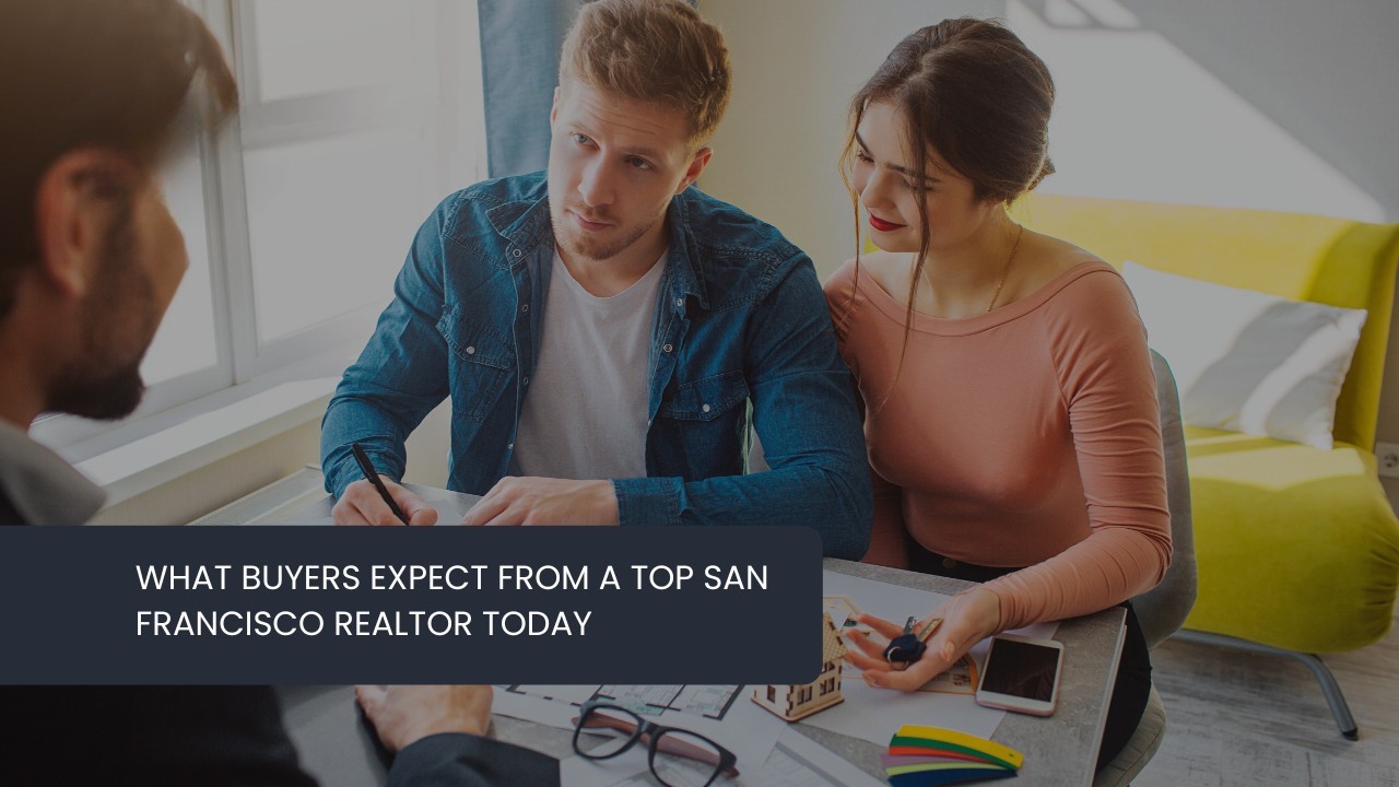 What-Buyers-Expect-from-a-Top-San-Francisco-Realtor-Today