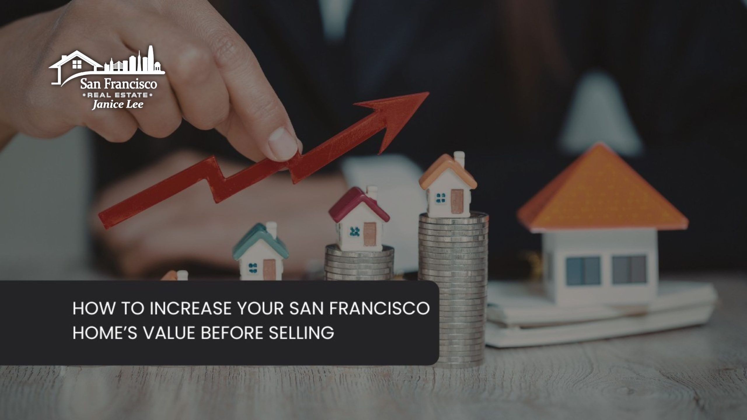 How to Increase Your San Francisco Home’s Value Before Selling